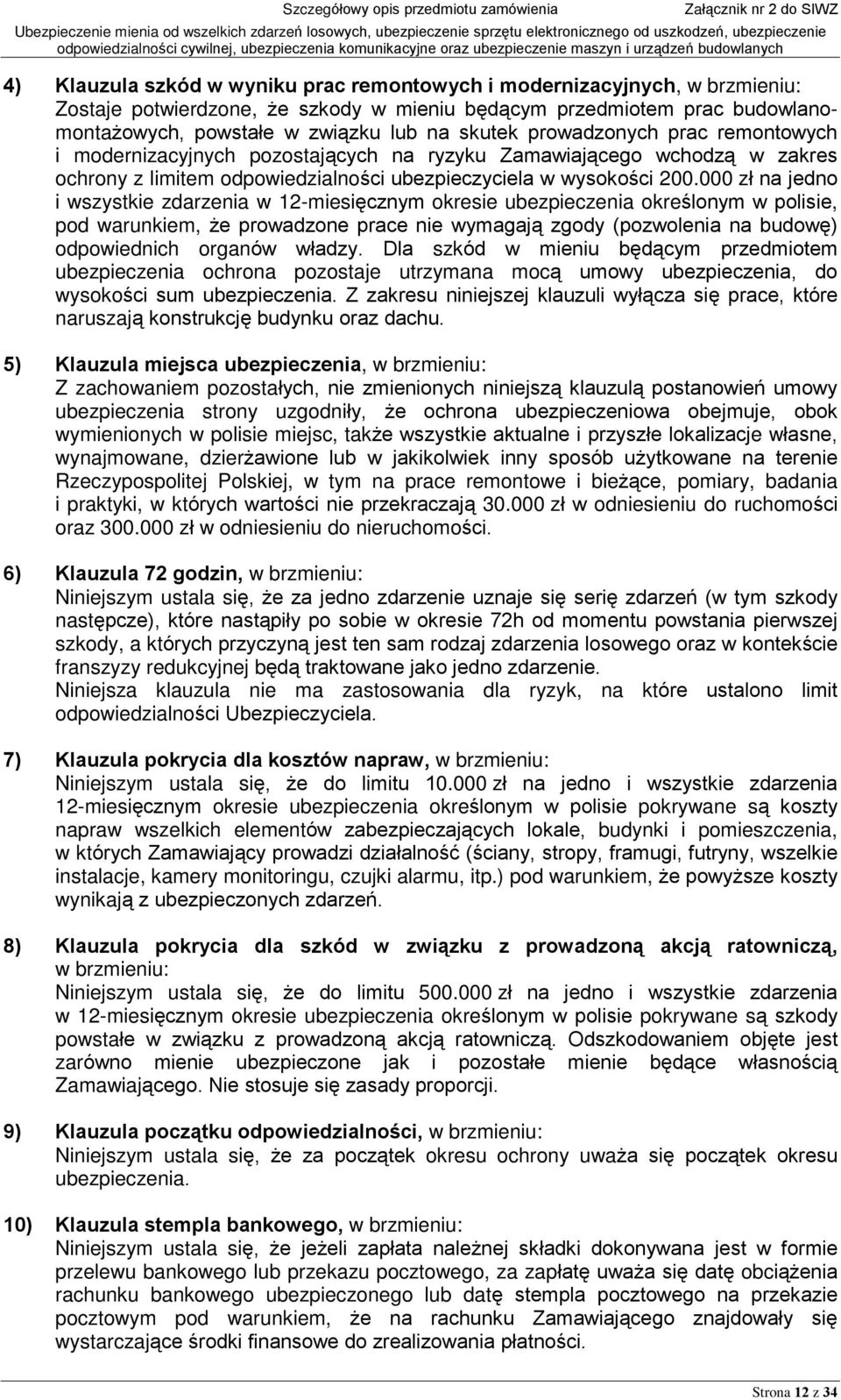 000 zù na jedno i wszystkie zdarzenia w 12-miesiêcznym okresie ubezpieczenia okreœlonym w polisie, pod warunkiem, e prowadzone prace nie wymagaj¹ zgody (pozwolenia na budowê) odpowiednich organów