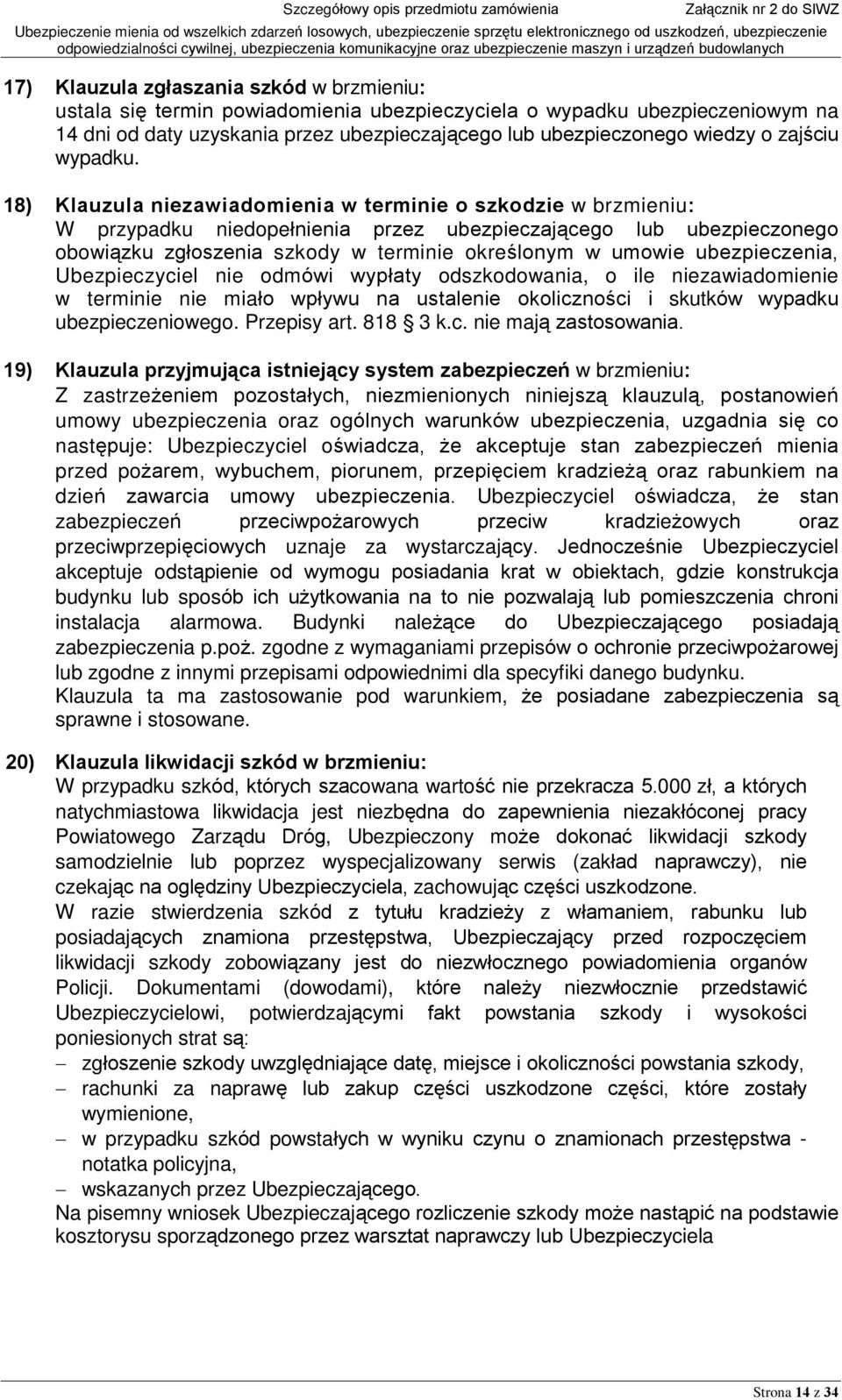 18) Klauzula niezawiadomienia w terminie o szkodzie w brzmieniu: W przypadku niedopeùnienia przez ubezpieczaj¹cego lub ubezpieczonego obowi¹zku zgùoszenia szkody w terminie okreœlonym w umowie