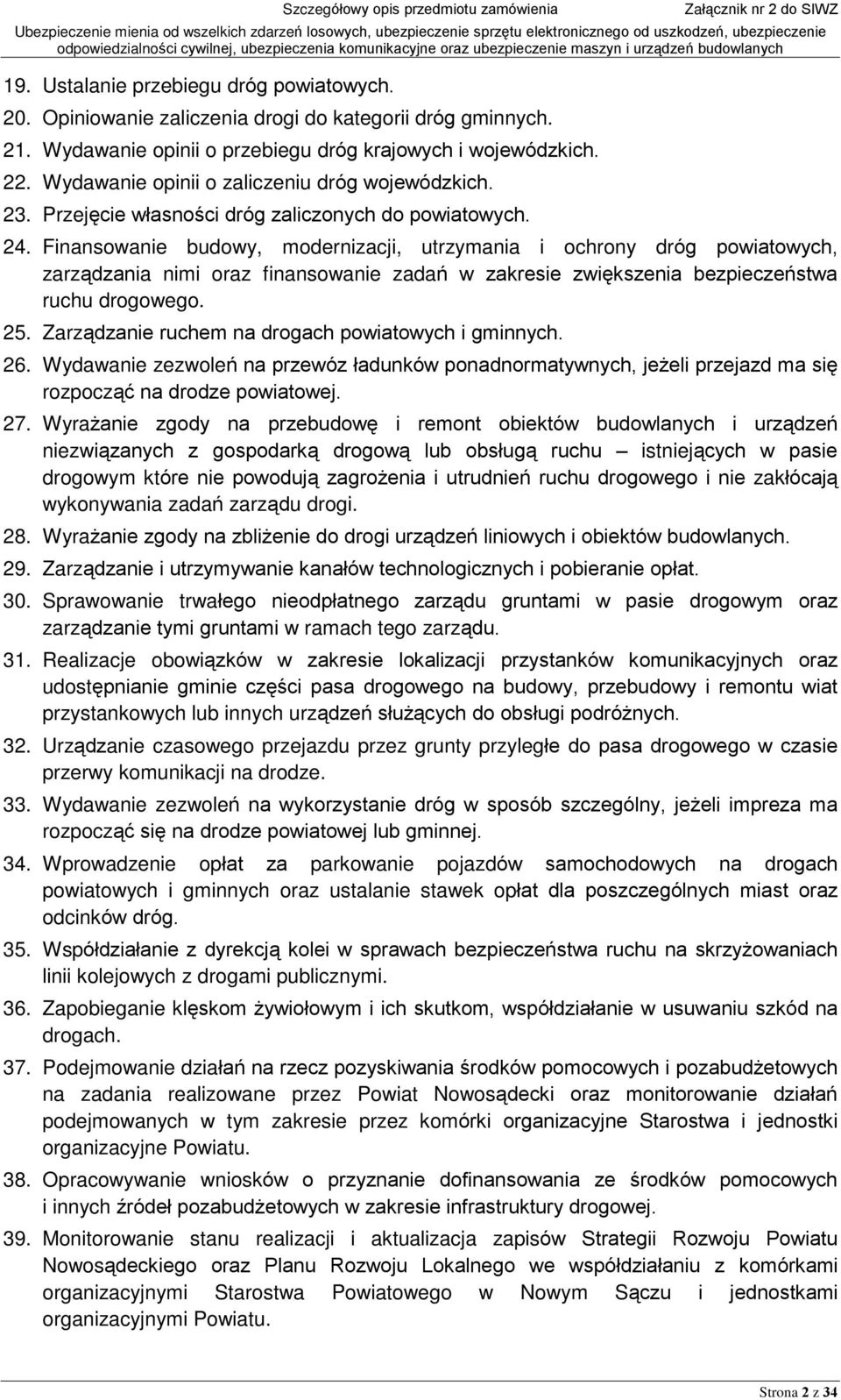 Finansowanie budowy, modernizacji, utrzymania i ochrony dróg powiatowych, zarz¹dzania nimi oraz finansowanie zadañ w zakresie zwiêkszenia bezpieczeñstwa ruchu drogowego. 25.