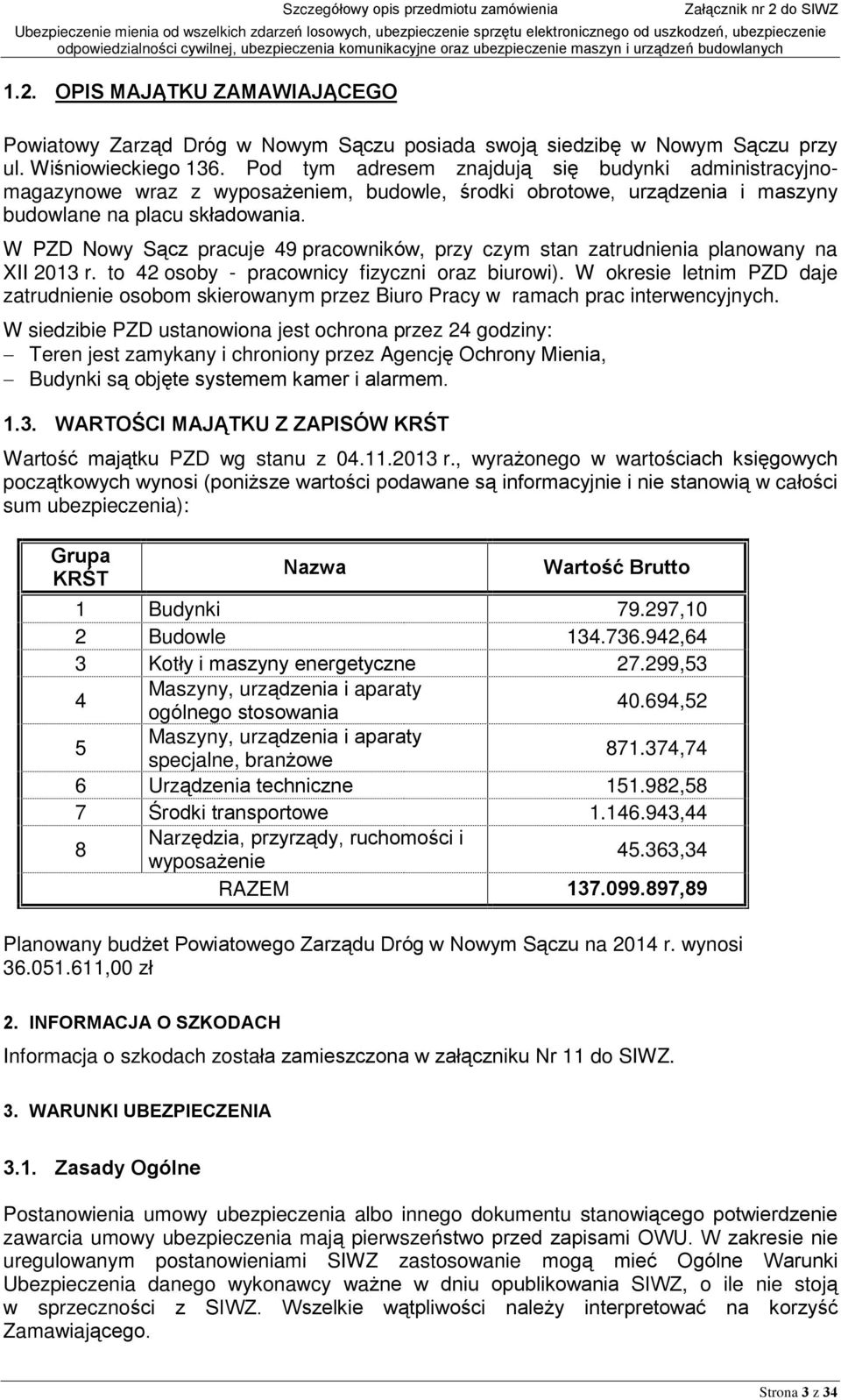 W PZD Nowy S¹cz pracuje 49 pracowników, przy czym stan zatrudnienia planowany na XII 2013 r. to 42 osoby - pracownicy fizyczni oraz biurowi).