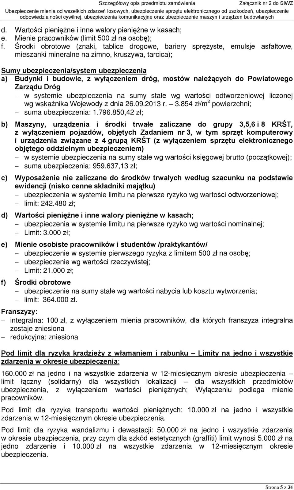 wyù¹czeniem dróg, mostów nale ¹cych do Powiatowego Zarz¹du Dróg w systemie ubezpieczenia na sumy staùe wg wartoœci odtworzeniowej liczonej wg wskaênika Wojewody z dnia 26.09.2013 r. 3.