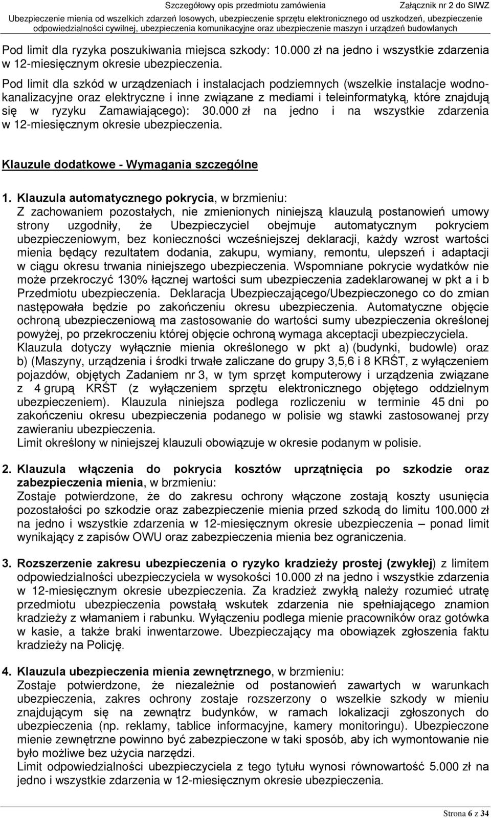 Zamawiaj¹cego): 30.000 zù na jedno i na wszystkie zdarzenia w 12-miesiêcznym okresie ubezpieczenia. Klauzule dodatkowe - Wymagania szczególne 1.