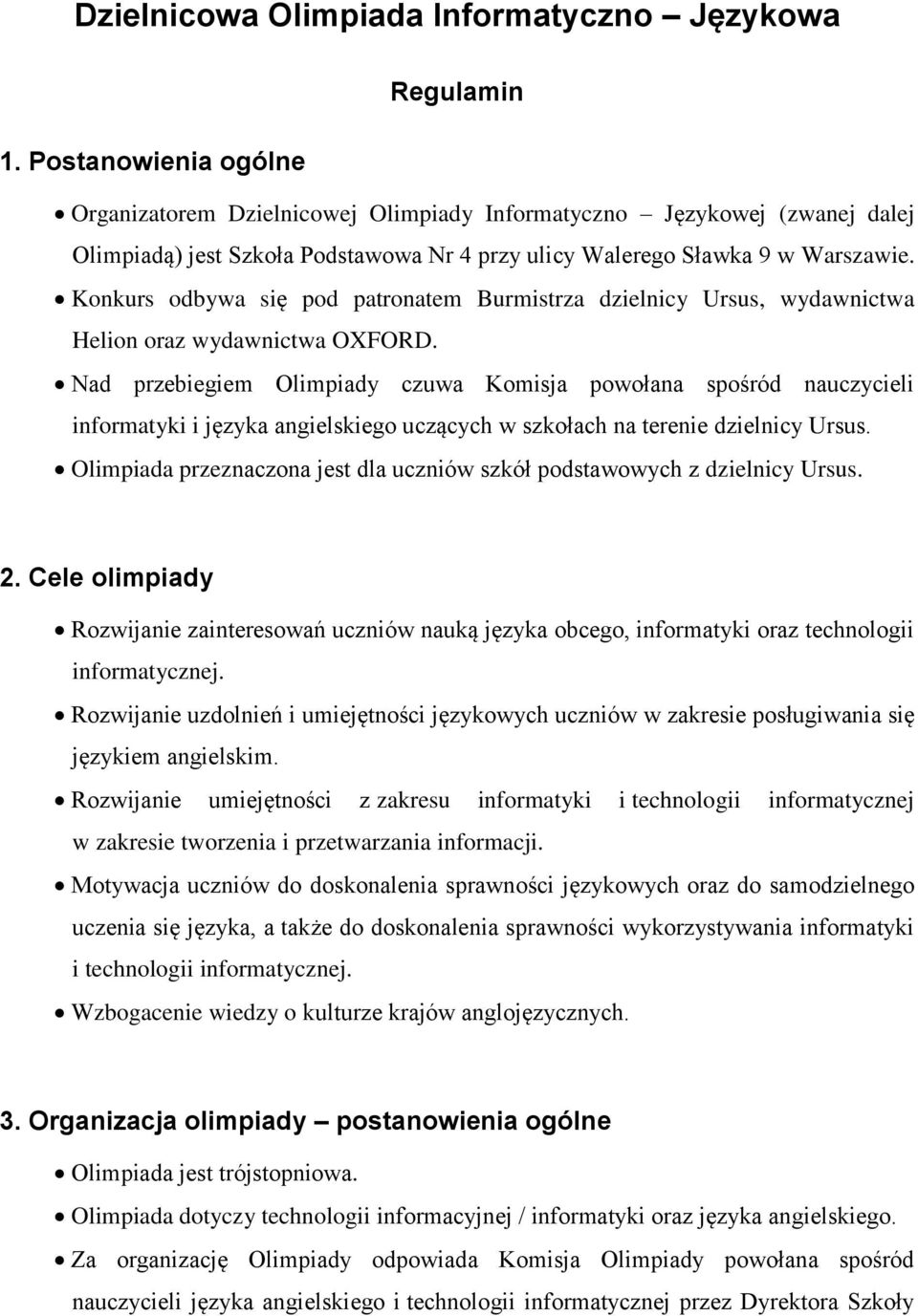 Konkurs odbywa się pod patronatem Burmistrza dzielnicy Ursus, wydawnictwa Helion oraz wydawnictwa OXFORD.