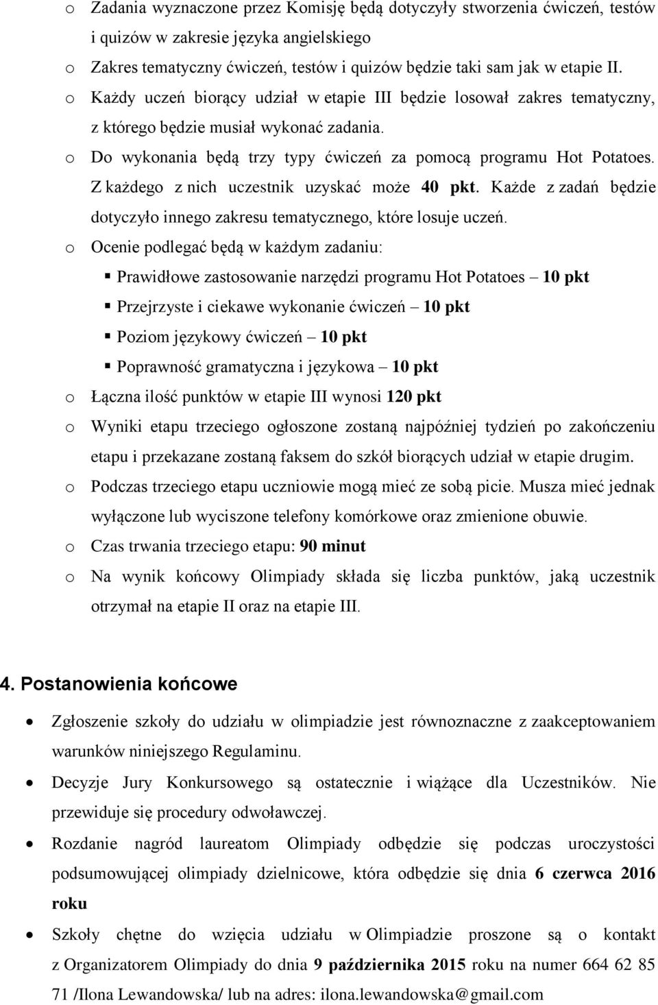 Z każdego z nich uczestnik uzyskać może 40 pkt. Każde z zadań będzie dotyczyło innego zakresu tematycznego, które losuje uczeń.