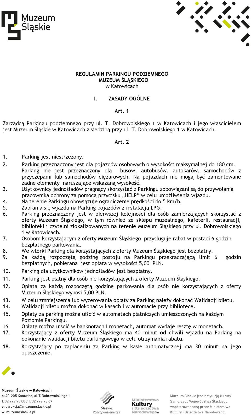 1. Parking jest niestrzeżony. 2. Parking przeznaczony jest dla pojazdów osobowych o wysokości maksymalnej do 180 cm.