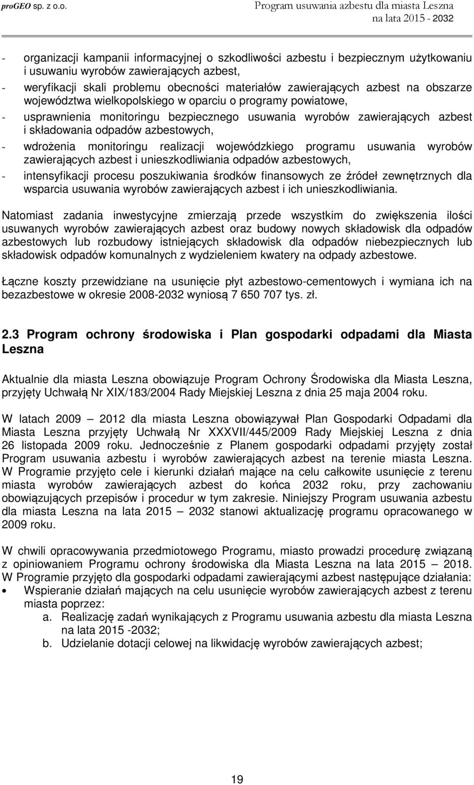 monitoringu realizacji wojewódzkiego programu usuwania wyrobów zawierających azbest i unieszkodliwiania odpadów azbestowych, - intensyfikacji procesu poszukiwania środków finansowych ze źródeł