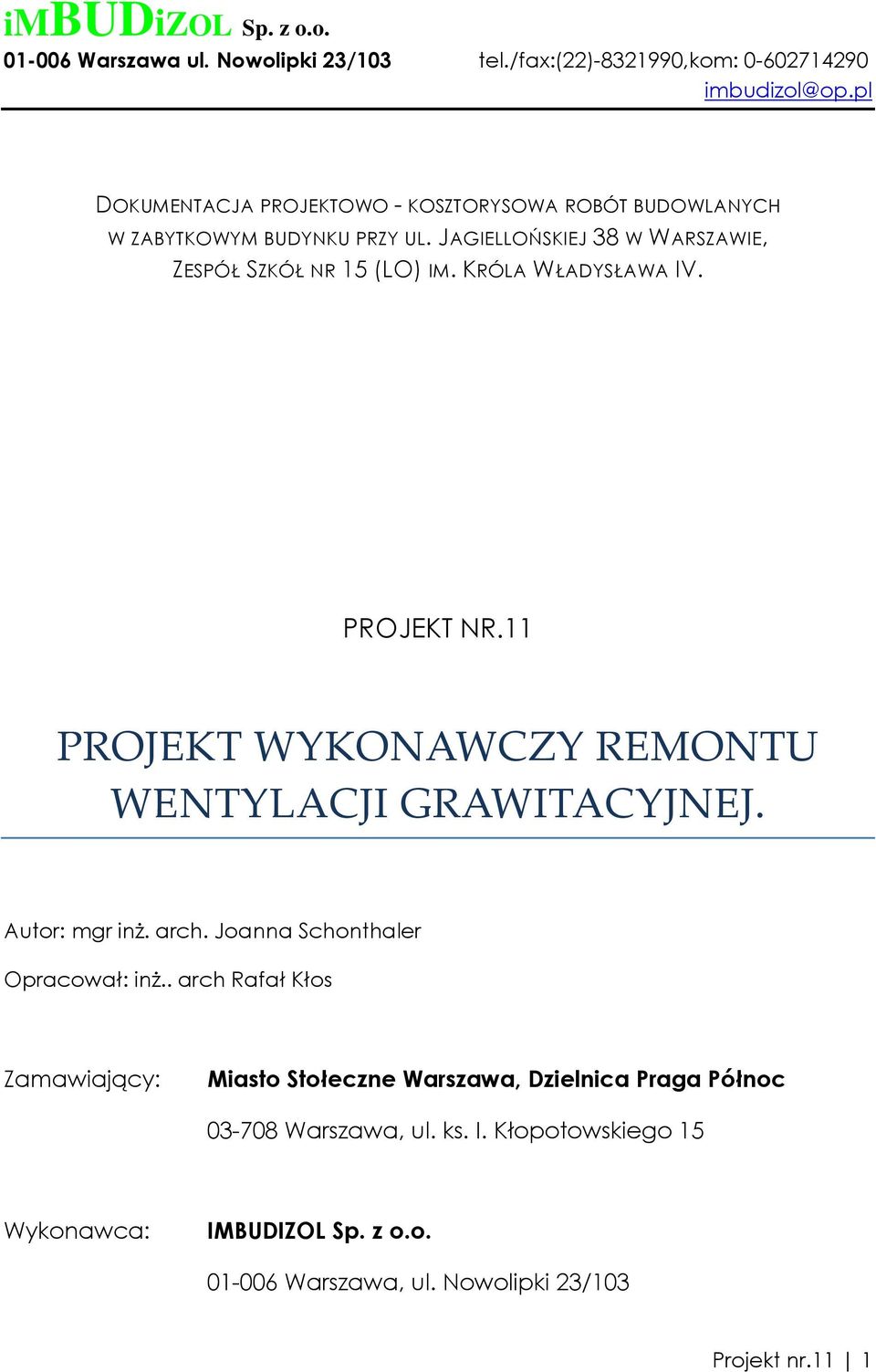 KRÓLA WŁADYSŁAWA IV. PROJEKT NR.11 PROJEKT WYKONAWCZY REMONTU WENTYLACJI GRAWITACYJNEJ. Autor: mgr inŝ. arch. Joanna Schonthaler Opracował: inŝ.