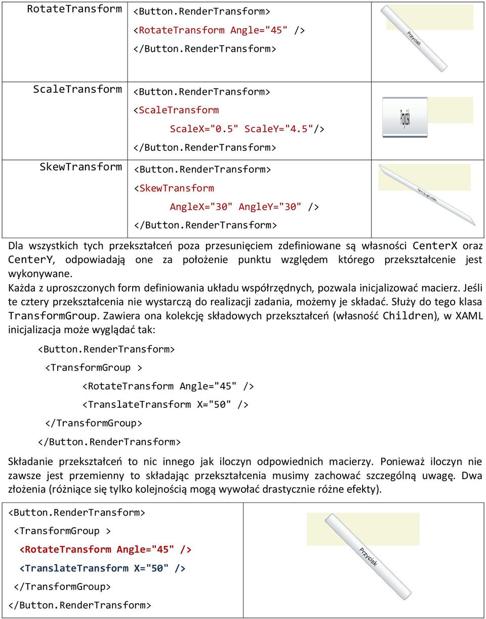 RenderTransform> Dla wszystkich tych przekształceo poza przesunięciem zdefiniowane są własności CenterX oraz CenterY, odpowiadają one za położenie punktu względem którego przekształcenie jest