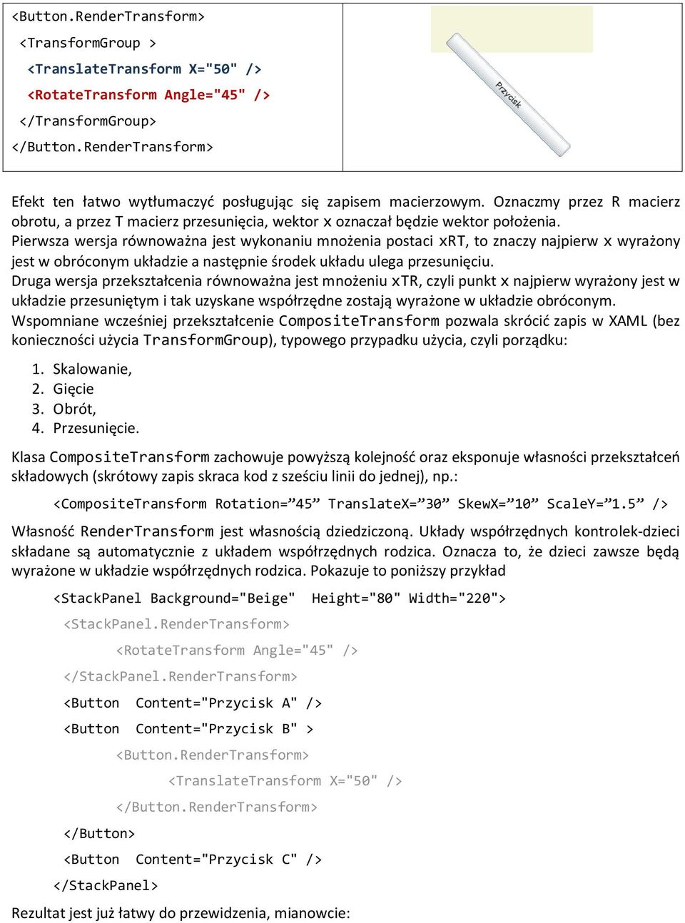 Pierwsza wersja równoważna jest wykonaniu mnożenia postaci xrt, to znaczy najpierw x wyrażony jest w obróconym układzie a następnie środek układu ulega przesunięciu.