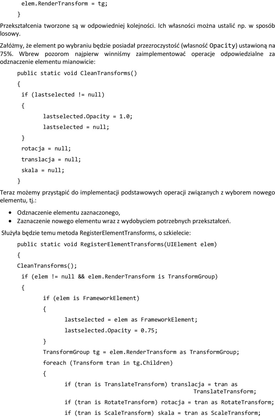 Wbrew pozorom najpierw winniśmy zaimplementowad operacje odpowiedzialne za odznaczenie elementu mianowicie: public static void CleanTransforms() if (lastselected!= null) lastselected.opacity = 1.