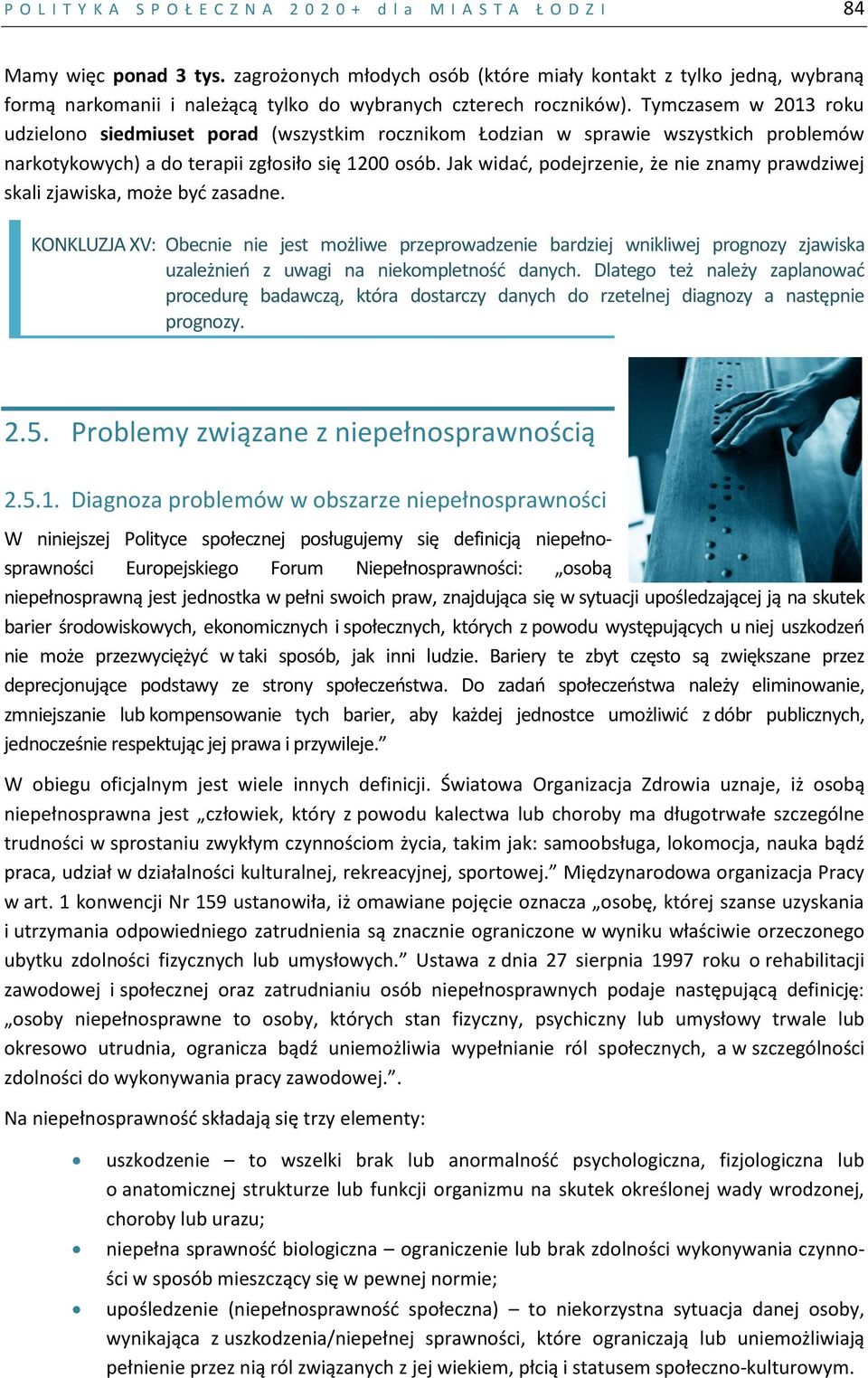 Tymczasem w 2013 roku udzielono siedmiuset porad (wszystkim rocznikom Łodzian w sprawie wszystkich problemów narkotykowych) a do terapii zgłosiło się 1200 osób.