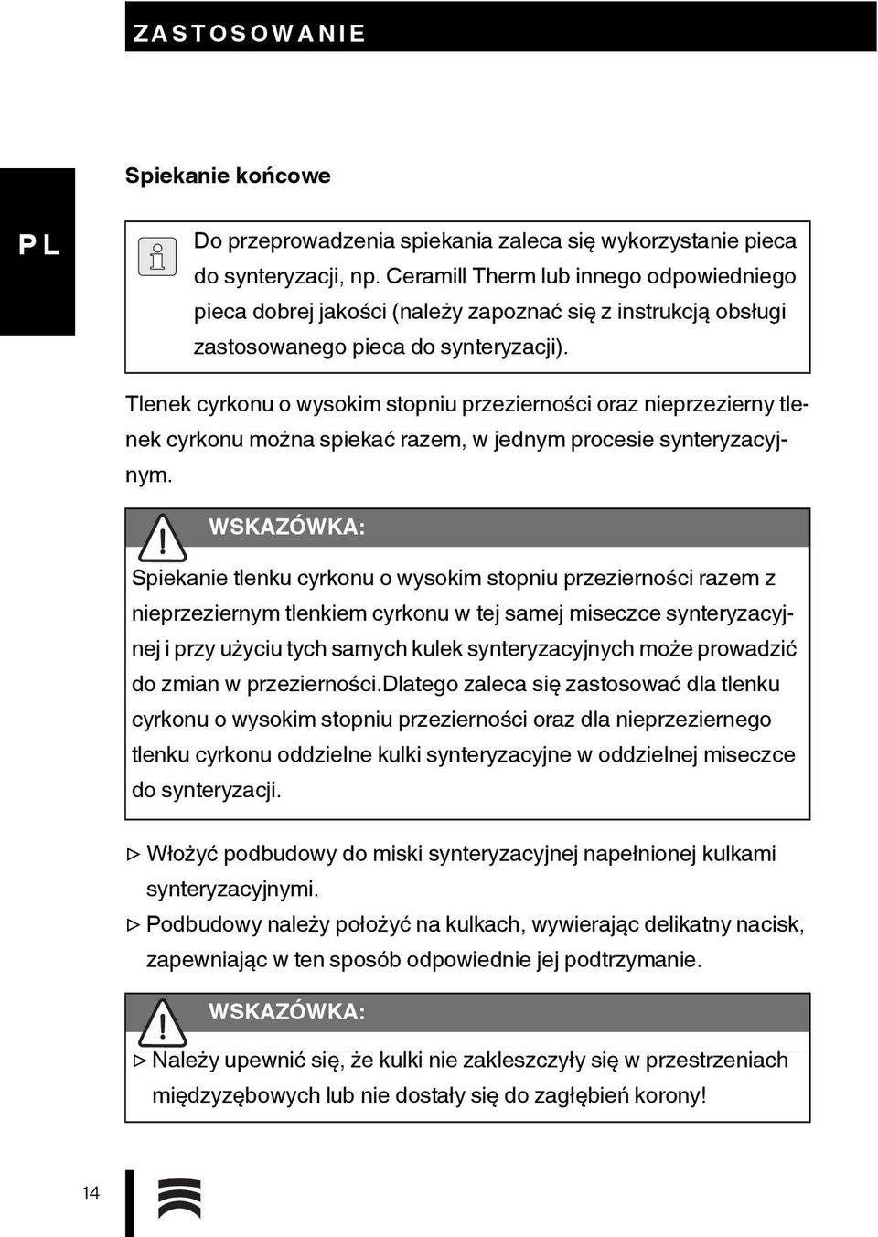 Tlenek cyrkonu o wysokim stopniu przezierności oraz nieprzezierny tlenek cyrkonu można spiekać razem, w jednym procesie synteryzacyjnym.