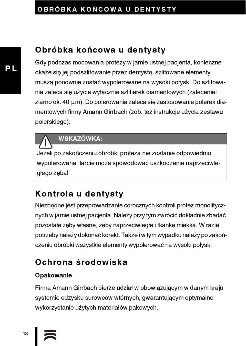 Do polerowania zaleca się zastosowanie polerek diamentowych firmy Amann Girrbach (zob. też instrukcje użycia zestawu polerskiego).