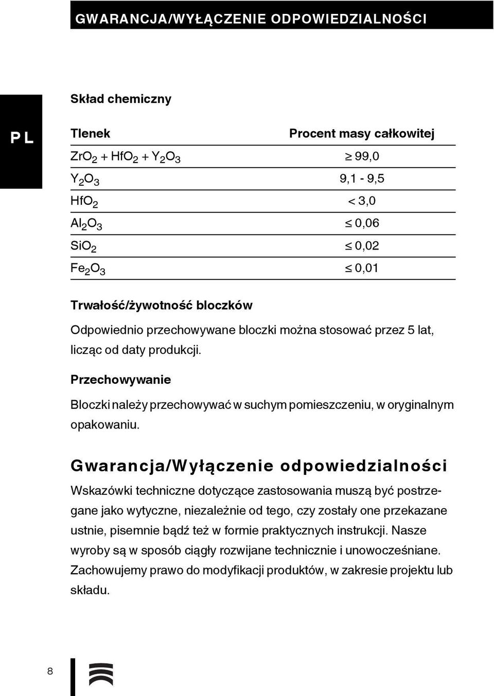 Przechowywanie Bloczki należy przechowywać w suchym pomieszczeniu, w oryginalnym opakowaniu.