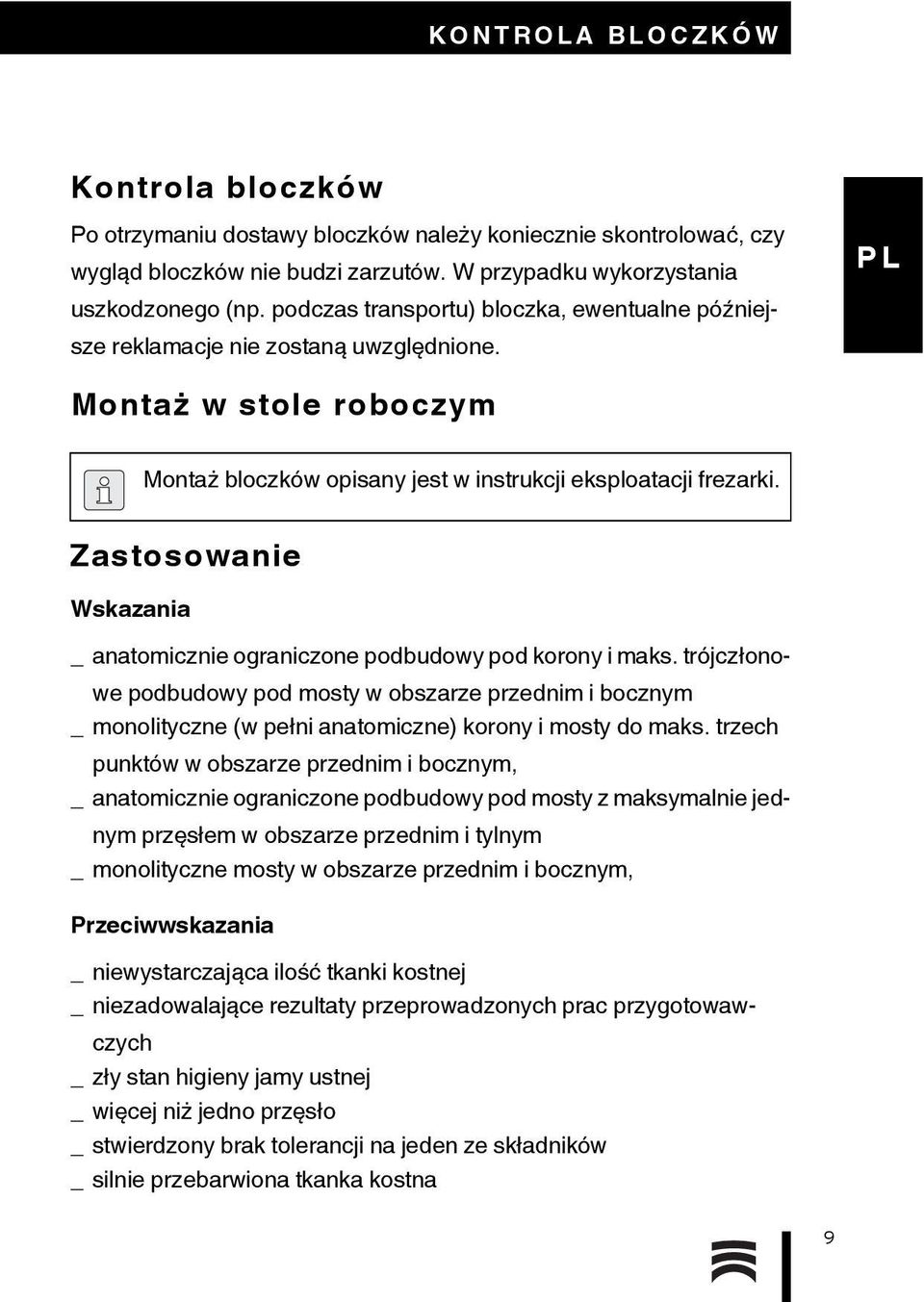 Zastosowanie Wskazania _ anatomicznie ograniczone podbudowy pod korony i maks.