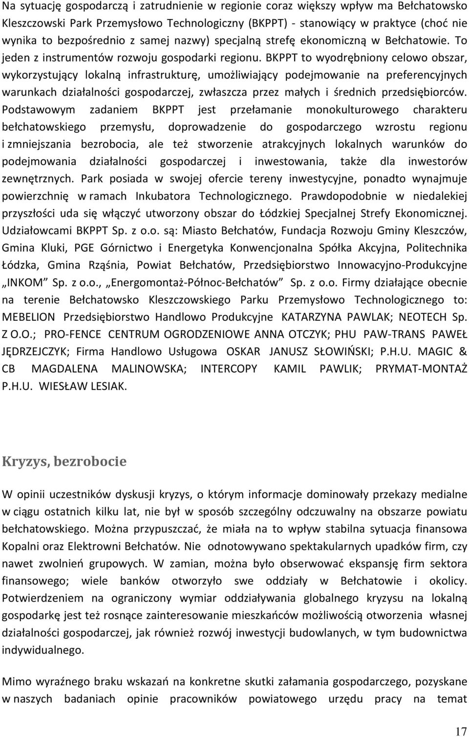 BKPPT to wyodrębniony celowo obszar, wykorzystujący lokalną infrastrukturę, umożliwiający podejmowanie na preferencyjnych warunkach działalności gospodarczej, zwłaszcza przez małych i średnich