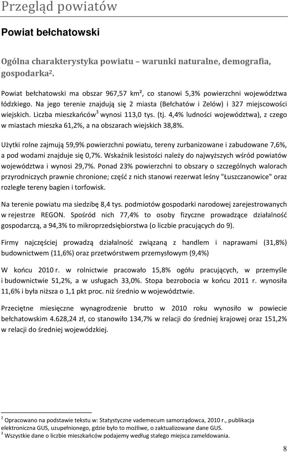 Liczba mieszkańców 3 wynosi 113,0 tys. (tj. 4,4% ludności województwa), z czego w miastach mieszka 61,2%, a na obszarach wiejskich 38,8%.