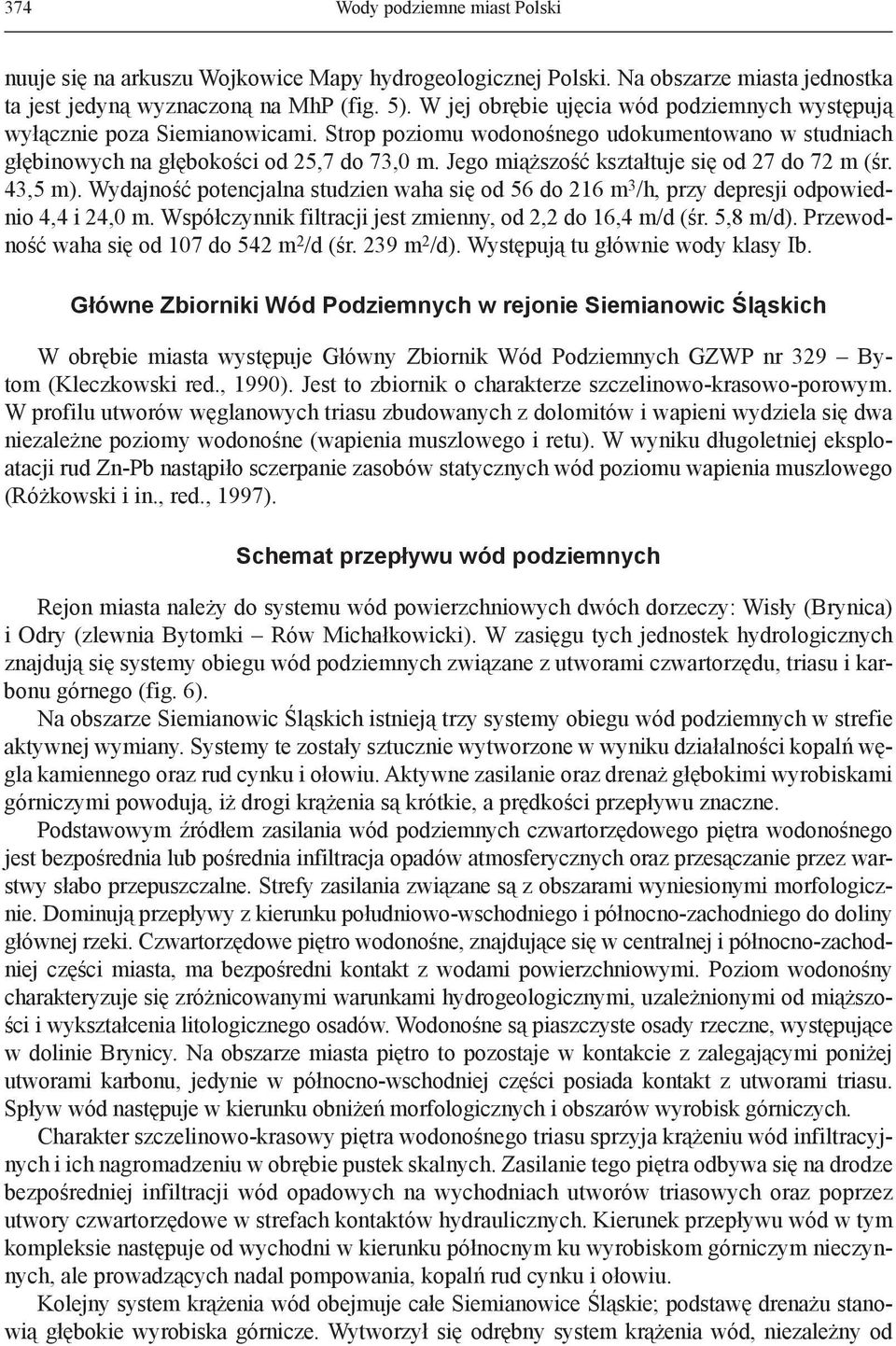 Jego miąższość kształtuje się od 27 do 72 m (śr. 43,5 m). Wydajność potencjalna studzien waha się od 56 do 216 m 3 /h, przy depresji odpowiednio 4,4 i 24,0 m.