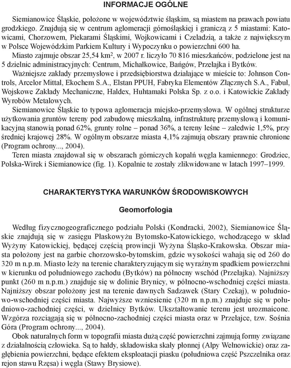 Kultury i Wypoczynku o powierzchni 600 ha. Miasto zajmuje obszar 25,54 km 2, w 2007 r.