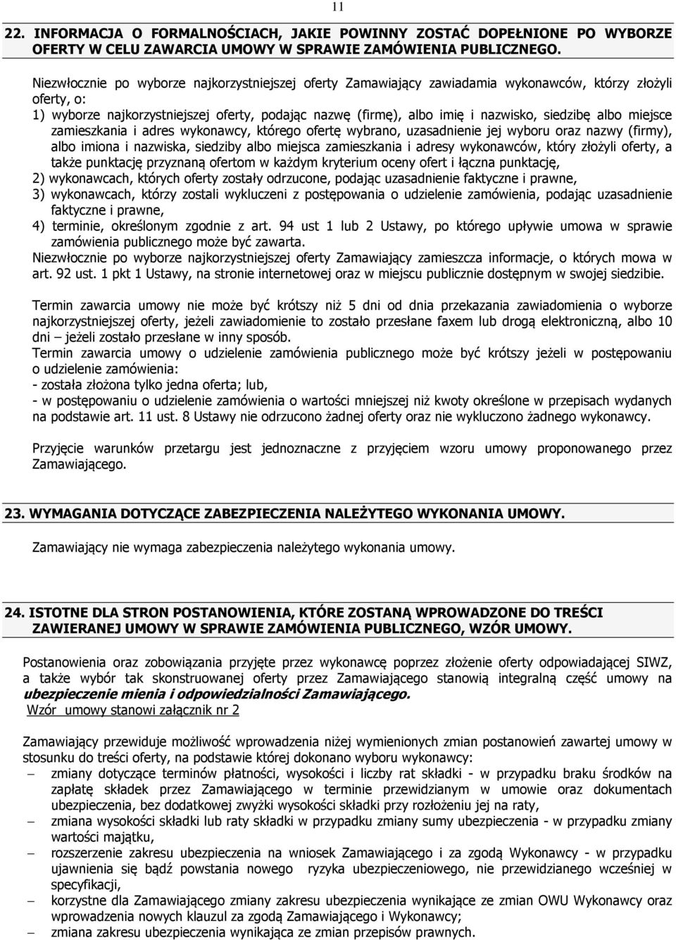 siedzibę albo miejsce zamieszkania i adres wykonawcy, którego ofertę wybrano, uzasadnienie jej wyboru oraz nazwy (firmy), albo imiona i nazwiska, siedziby albo miejsca zamieszkania i adresy