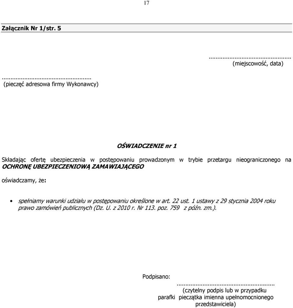 nieograniczonego na OCHRONĘ UBEZPIECZENIOWĄ ZAMAWIAJĄCEGO oświadczamy, że: spełniamy warunki udziału w postępowaniu określone w art.