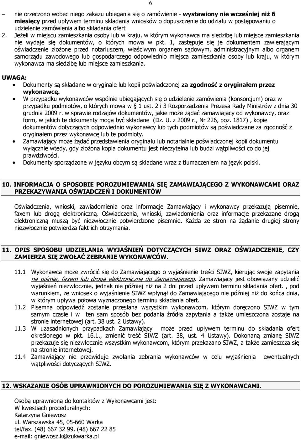 1, zastępuje się je dokumentem zawierającym oświadczenie złożone przed notariuszem, właściwym organem sądowym, administracyjnym albo organem samorządu zawodowego lub gospodarczego odpowiednio miejsca