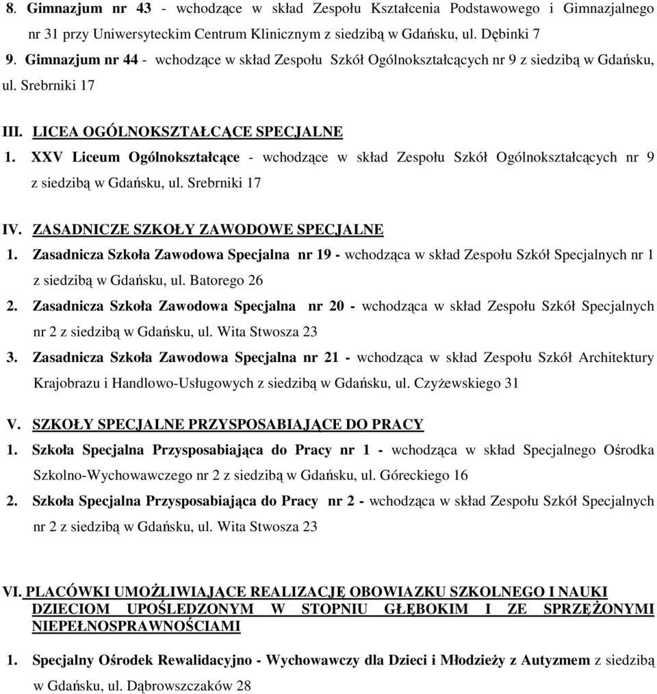 XXV Liceum Ogólnokształcące - wchodzące w skład Zespołu Szkół Ogólnokształcących nr 9 z siedzibą w Gdańsku, ul. Srebrniki 17 IV. ZASADNICZE SZKOŁY ZAWODOWE SPECJALNE 1.