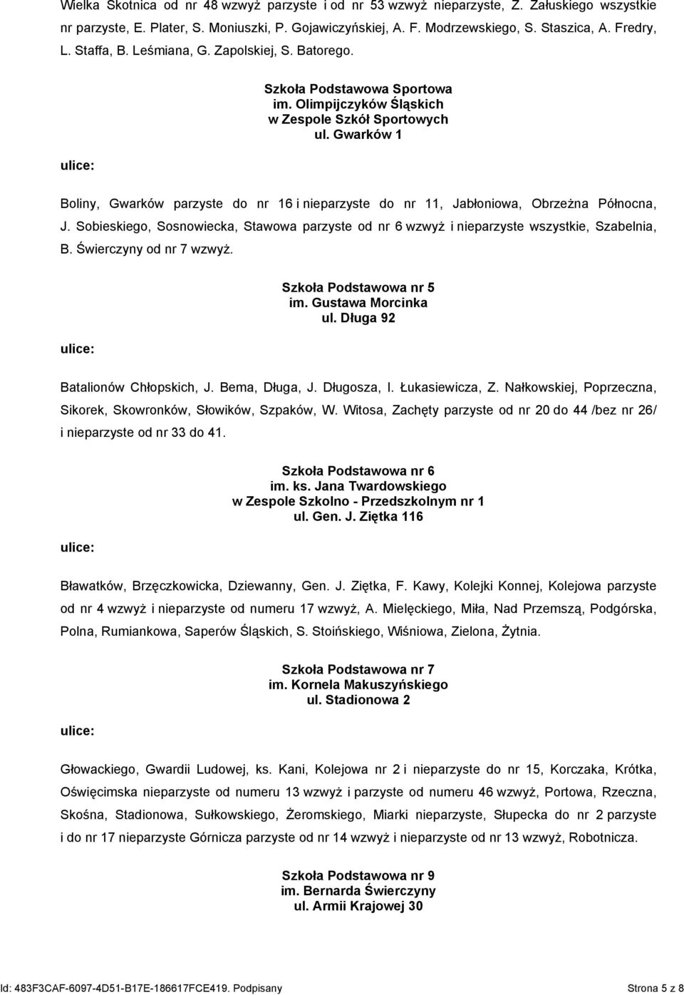 Gwarków 1 Boliny, Gwarków parzyste do nr 16 i nieparzyste do nr 11, Jabłoniowa, Obrzeżna Północna, J. Sobieskiego, Sosnowiecka, Stawowa parzyste od nr 6 wzwyż i nieparzyste wszystkie, Szabelnia, B.