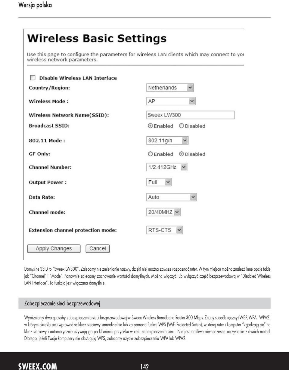 Zabezpieczanie sieci bezprzewodowej Wyróżniamy dwa sposoby zabezpieczenia sieci bezprzewodowej w Sweex Wireless Broadband Router 300 Mbps.