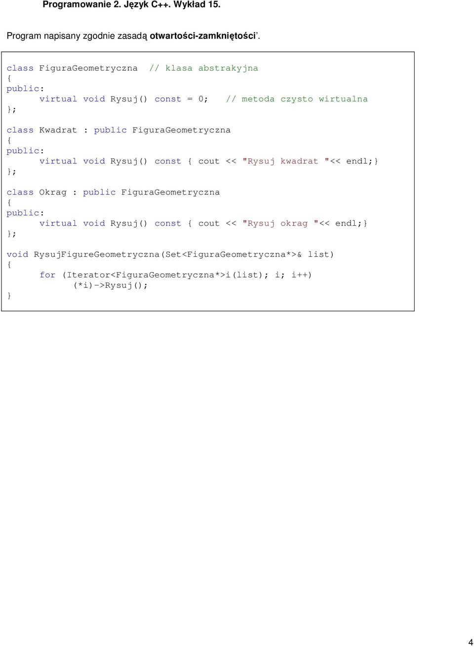 public FiguraGeometryczna virtual void Rysuj() const cout << "Rysuj kwadrat "<< endl; class Okrag : public