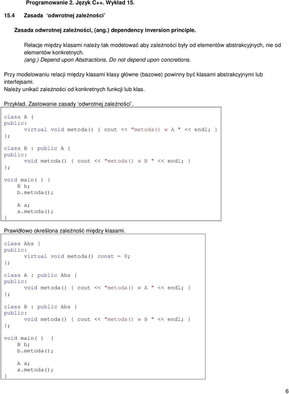 Przy modelowaniu relacji między klasami klasy główne (bazowe) powinny być klasami abstrakcyjnymi lub interfejsami. NaleŜy unikać zaleŝności od konkretnych funkcji lub klas. Przykład.