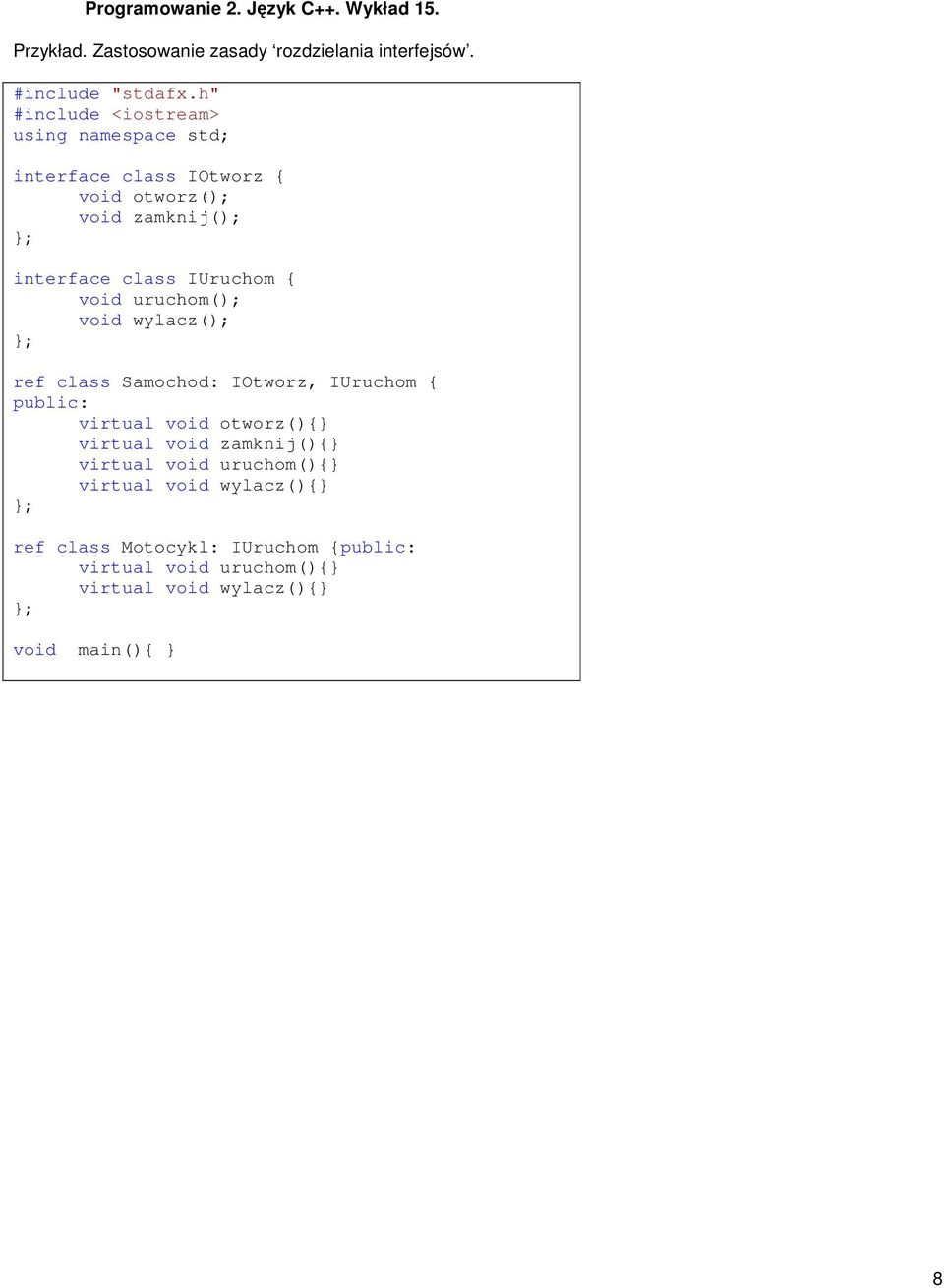 class IUruchom void uruchom(); void wylacz(); ref class Samochod: IOtworz, IUruchom virtual void otworz()