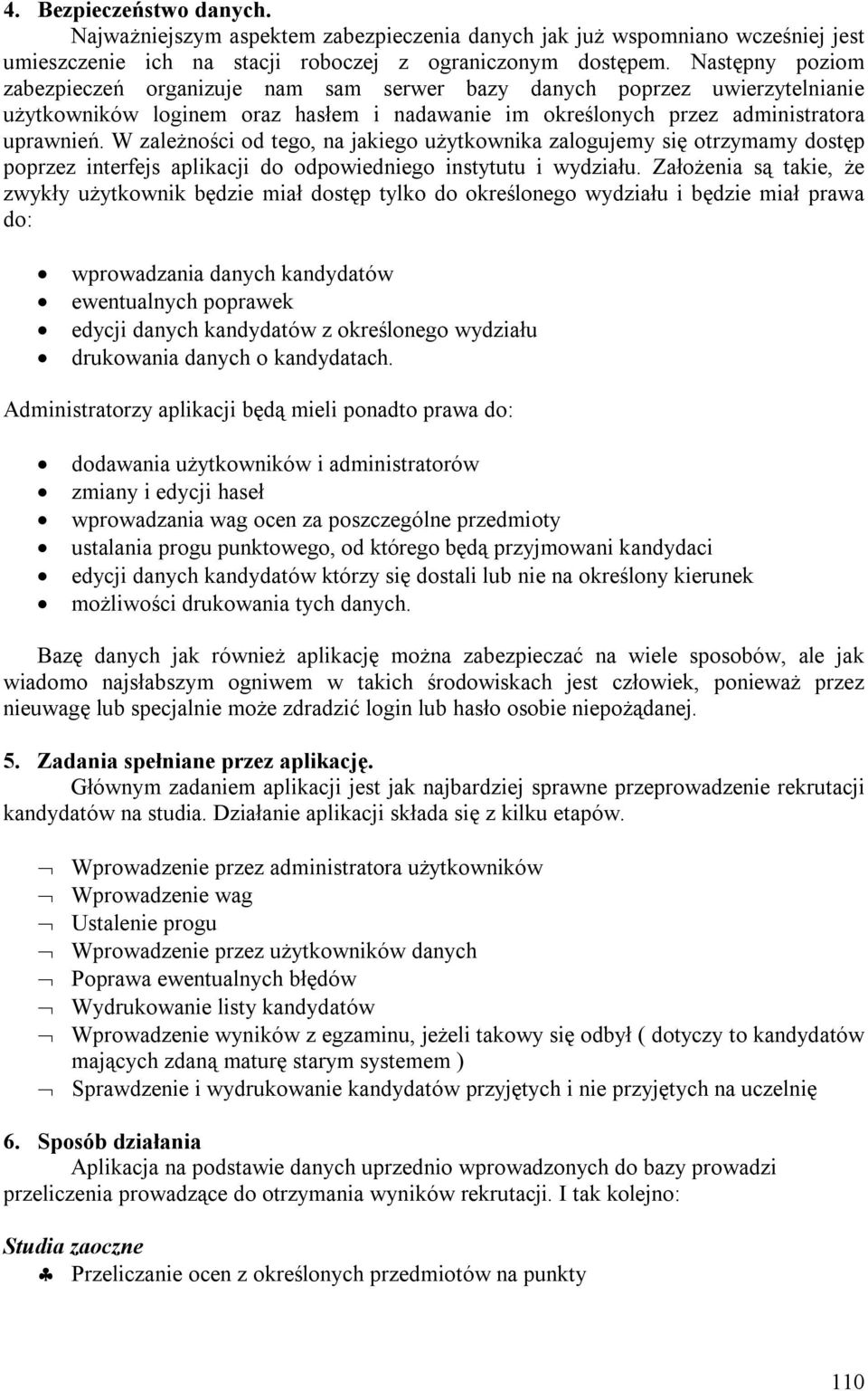 W zależności od tego, na jakiego użytkownika zalogujemy się otrzymamy dostęp poprzez interfejs aplikacji do odpowiedniego instytutu i wydziału.