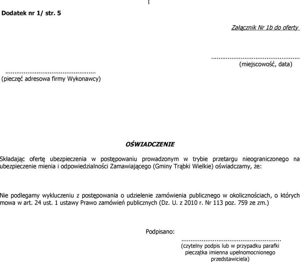 odpowiedzialności Zamawiającego (Gminy Trąbki Wielkie) oświadczamy, że: Nie podlegamy wykluczeniu z postępowania o udzielenie zamówienia publicznego w