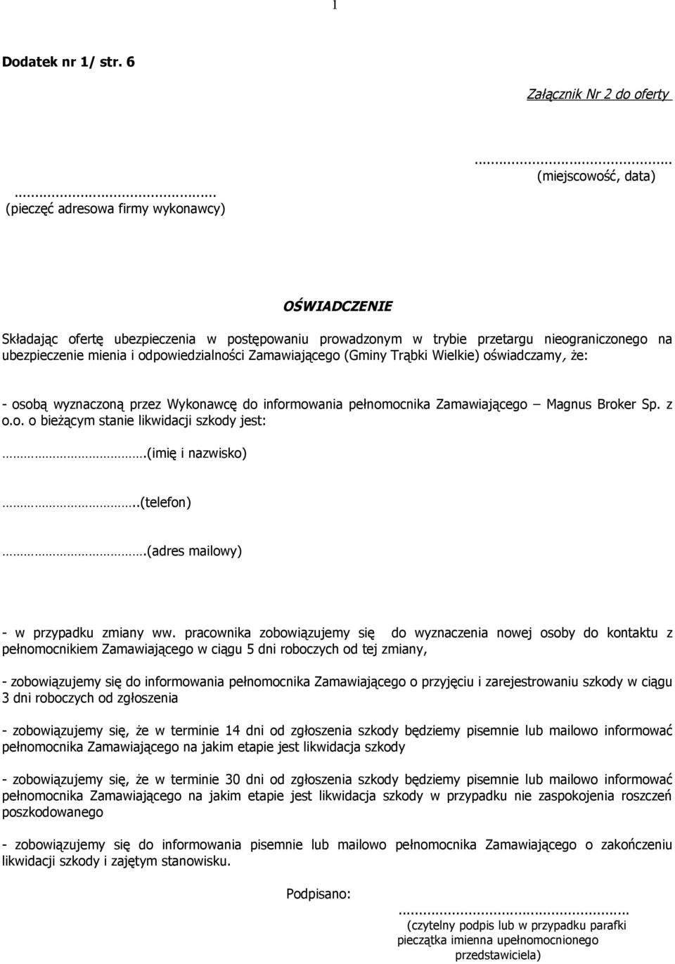 Trąbki Wielkie) oświadczamy, że: - osobą wyznaczoną przez Wykonawcę do informowania pełnomocnika Zamawiającego Magnus Broker Sp. z o.o. o bieżącym stanie likwidacji szkody jest:.(imię i nazwisko).