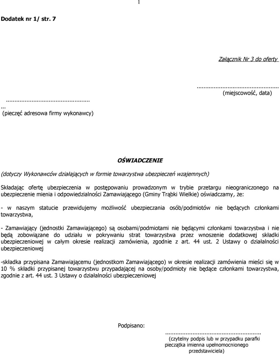 nieograniczonego na ubezpieczenie mienia i odpowiedzialności Zamawiającego (Gminy Trąbki Wielkie) oświadczamy, że: - w naszym statucie przewidujemy możliwość ubezpieczania osób/podmiotów nie będących