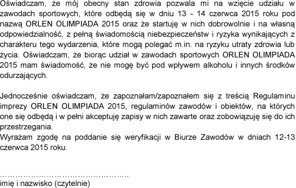 Oświadczam, że biorąc udział w zawodach sportowych ORLEN OLIMPIADA 2015 mam świadomość, że nie mogę być pod wpływem alkoholu i innych środków odurzających.