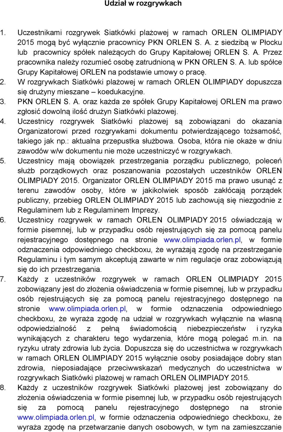 2. W rozgrywkach Siatkówki plażowej w ramach ORLEN OLIMPIADY dopuszcza się drużyny mieszane koedukacyjne. 3. PKN ORLEN S. A.