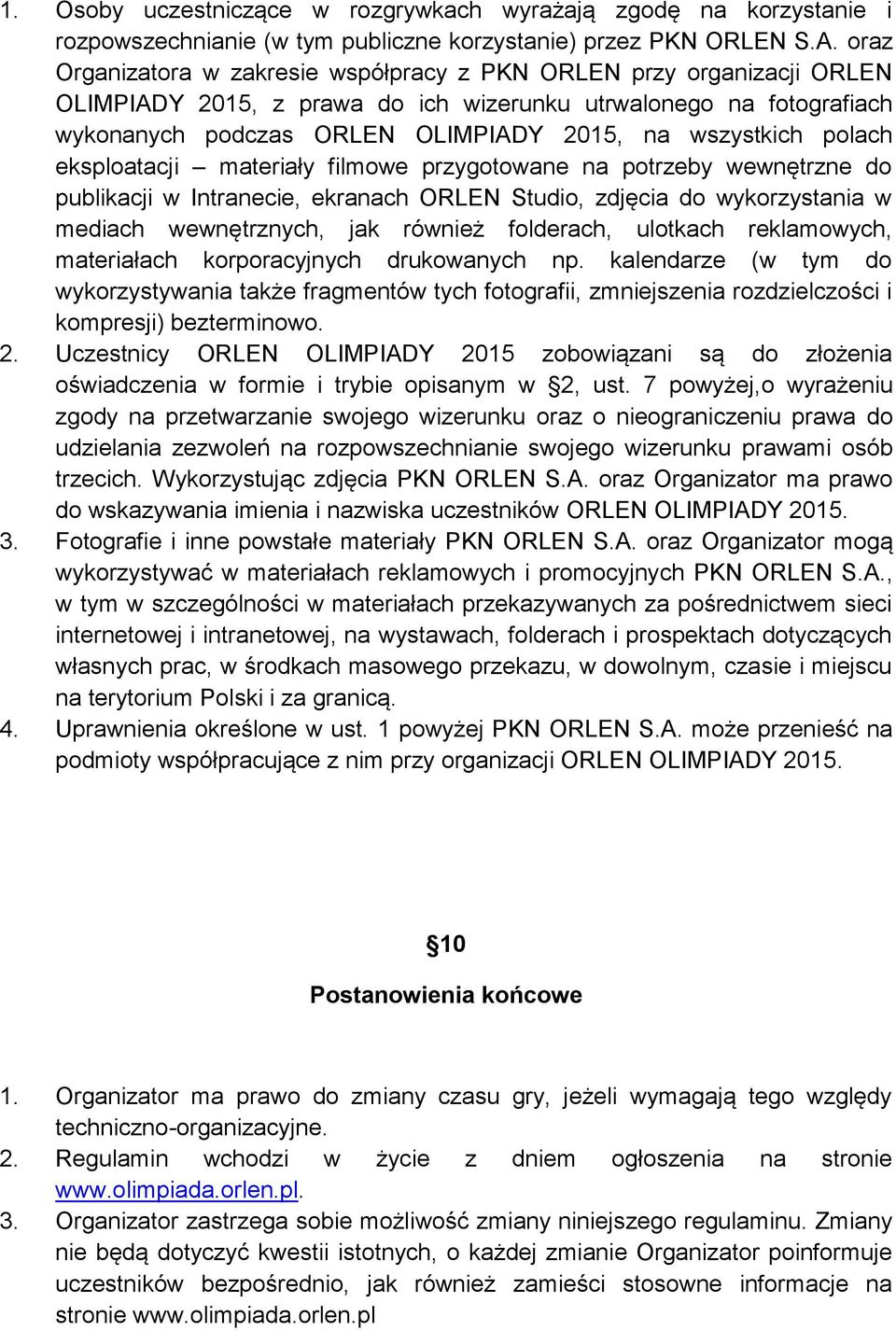 polach eksploatacji materiały filmowe przygotowane na potrzeby wewnętrzne do publikacji w Intranecie, ekranach ORLEN Studio, zdjęcia do wykorzystania w mediach wewnętrznych, jak również folderach,