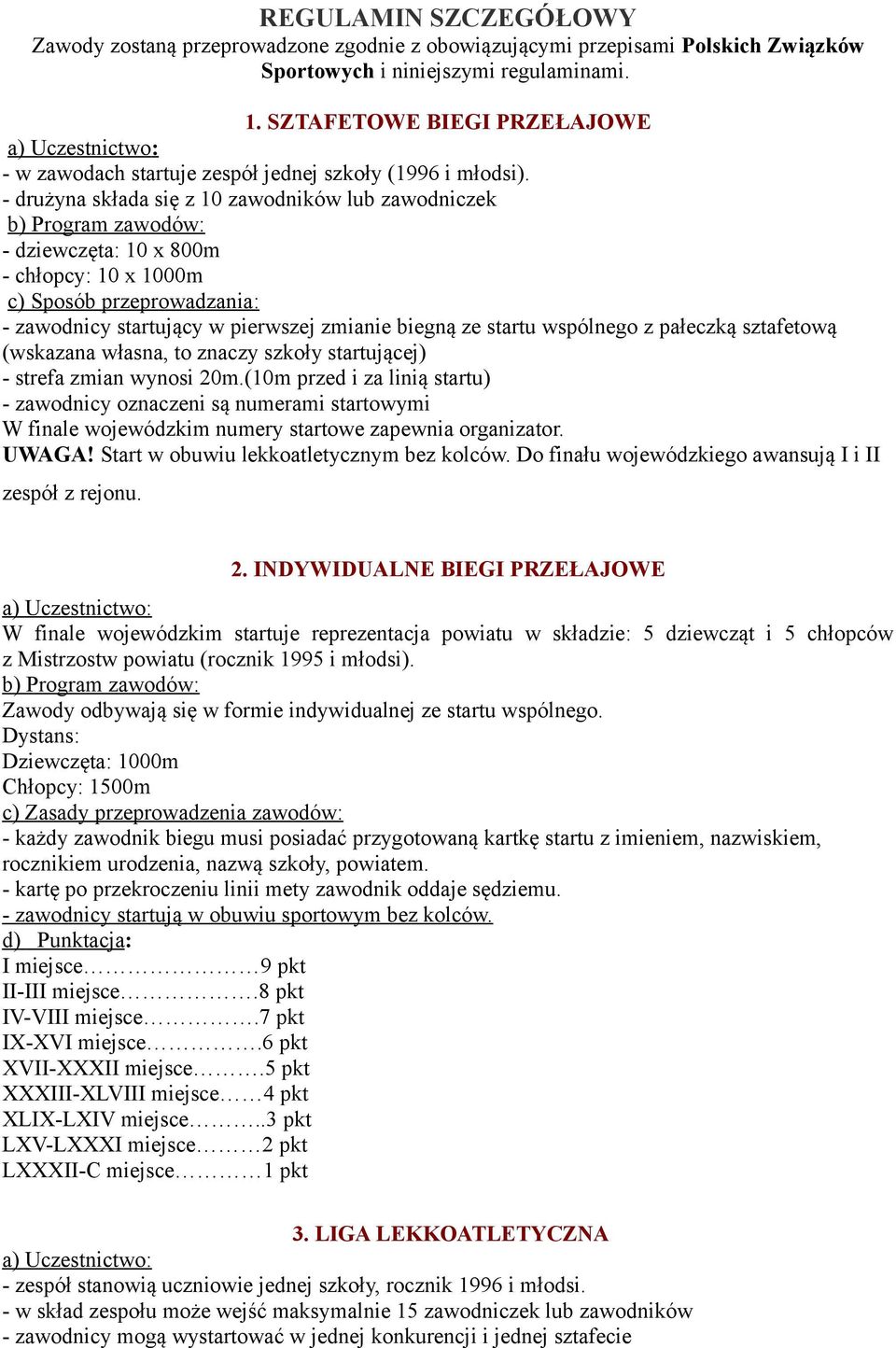 - drużyna składa się z 10 zawodników lub zawodniczek - dziewczęta: 10 x 800m - chłopcy: 10 x 1000m c) Sposób przeprowadzania: - zawodnicy startujący w pierwszej zmianie biegną ze startu wspólnego z