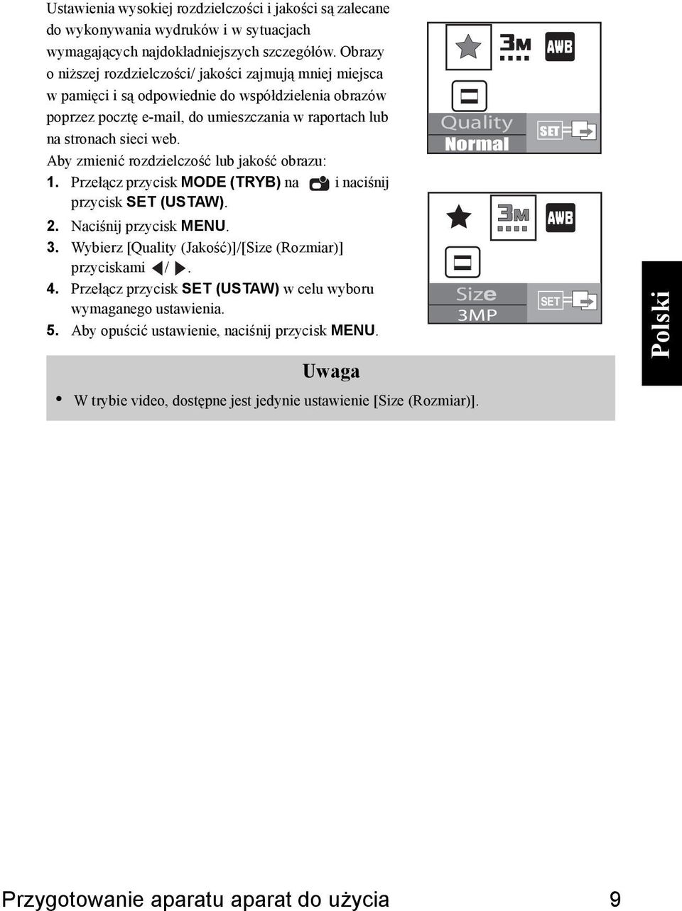 Aby zmienić rozdzielczość lub jakość obrazu: 1. Przełącz przycisk MODE (TRYB) na i naciśnij przycisk SET (USTAW). 2. Naciśnij przycisk MENU. 3.