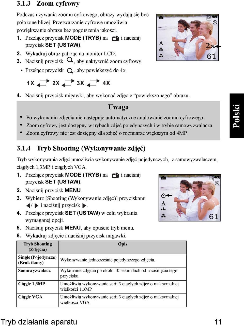 2x 1X 2X 3X 4X 4. Naciśnij przycisk migawki, aby wykonać zdjęcie powiększonego obrazu. Po wykonaniu zdjęcia nie następuje automatyczne anulowanie zoomu cyfrowego.