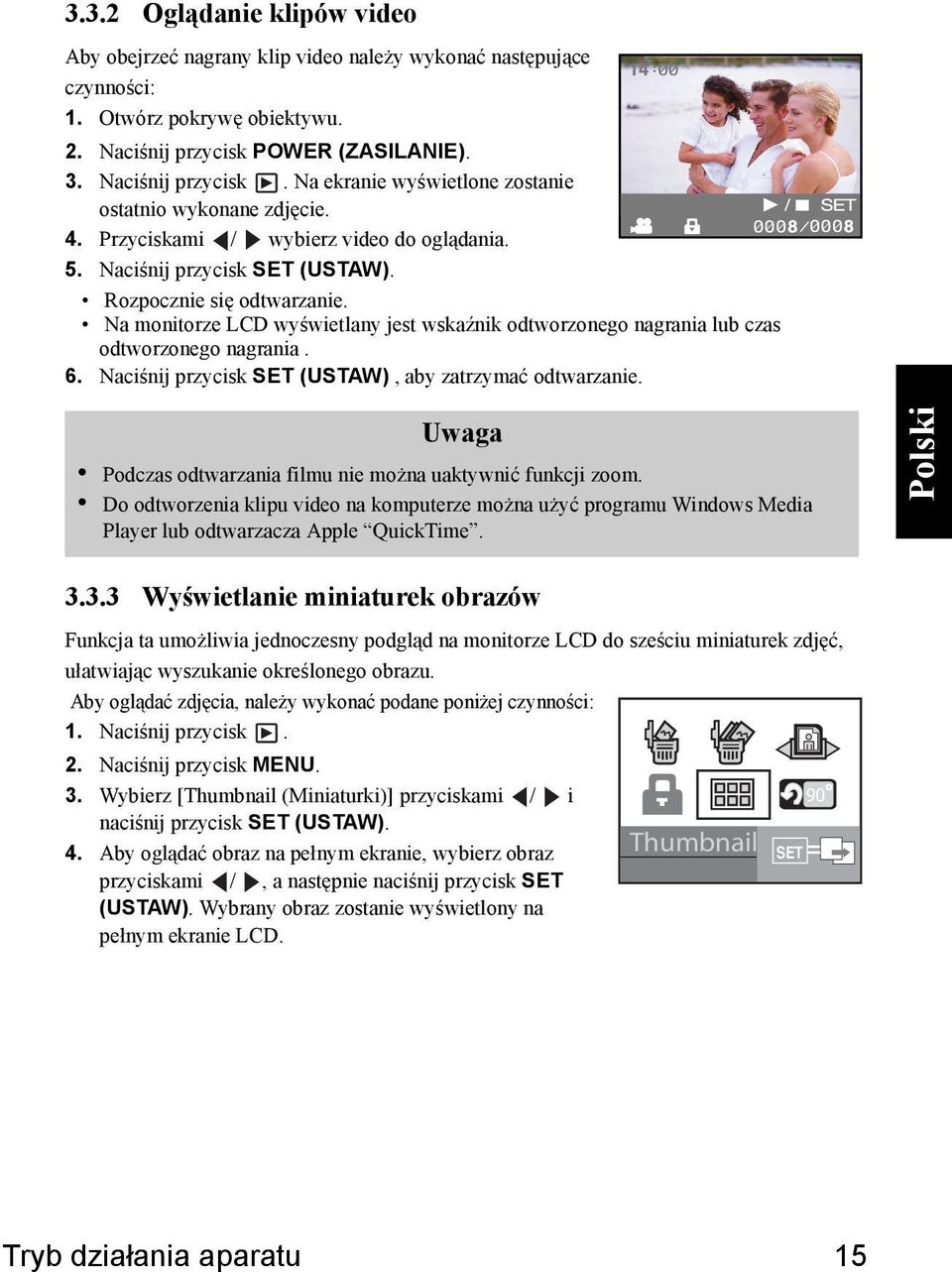 Rozpocznie się odtwarzanie. Na monitorze LCD wyświetlany jest wskaźnik odtworzonego nagrania lub czas odtworzonego nagrania. 6. Naciśnij przycisk SET (USTAW), aby zatrzymać odtwarzanie.