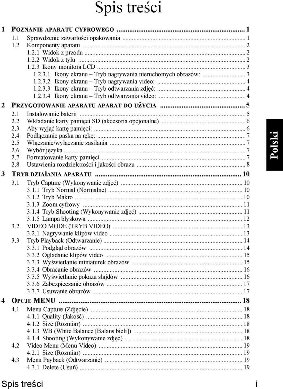 .. 4 2 PRZYGOTOWANIE APARATU APARAT DO UżYCIA... 5 2.1 Instalowanie baterii... 5 2.2 Wkładanie karty pamięci SD (akcesoria opcjonalne)... 6 2.3 Aby wyjąć kartę pamięci:... 6 2.4 Podłączanie paska na rękę:.