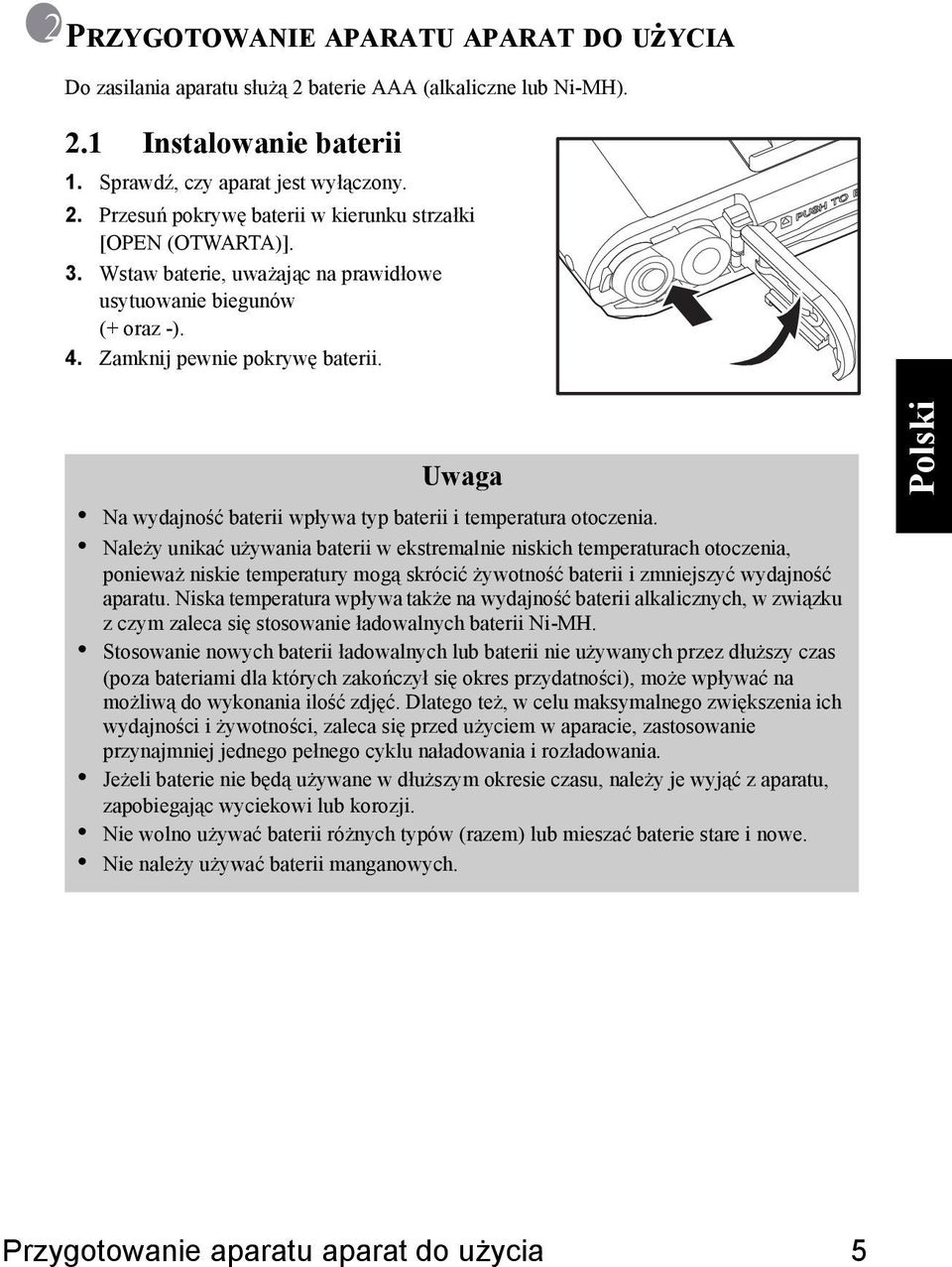 Należy unikać używania baterii w ekstremalnie niskich temperaturach otoczenia, ponieważ niskie temperatury mogą skrócić żywotność baterii i zmniejszyć wydajność aparatu.