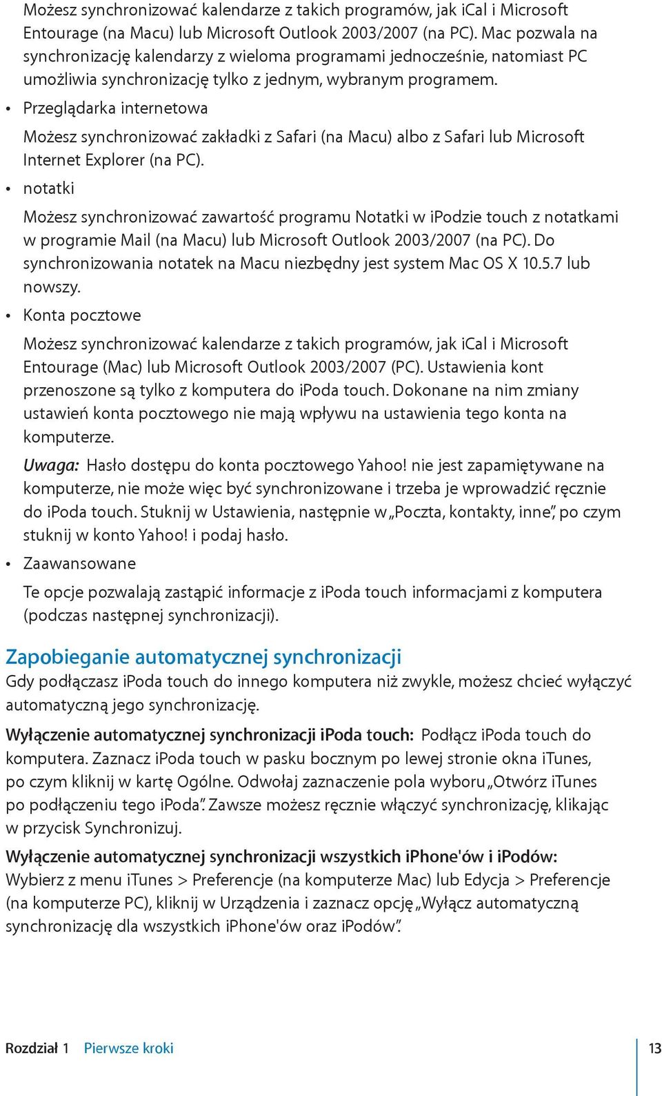 Przeglądarka internetowa Możesz synchronizować zakładki z Safari (na Macu) albo z Safari lub Microsoft Internet Explorer (na PC).