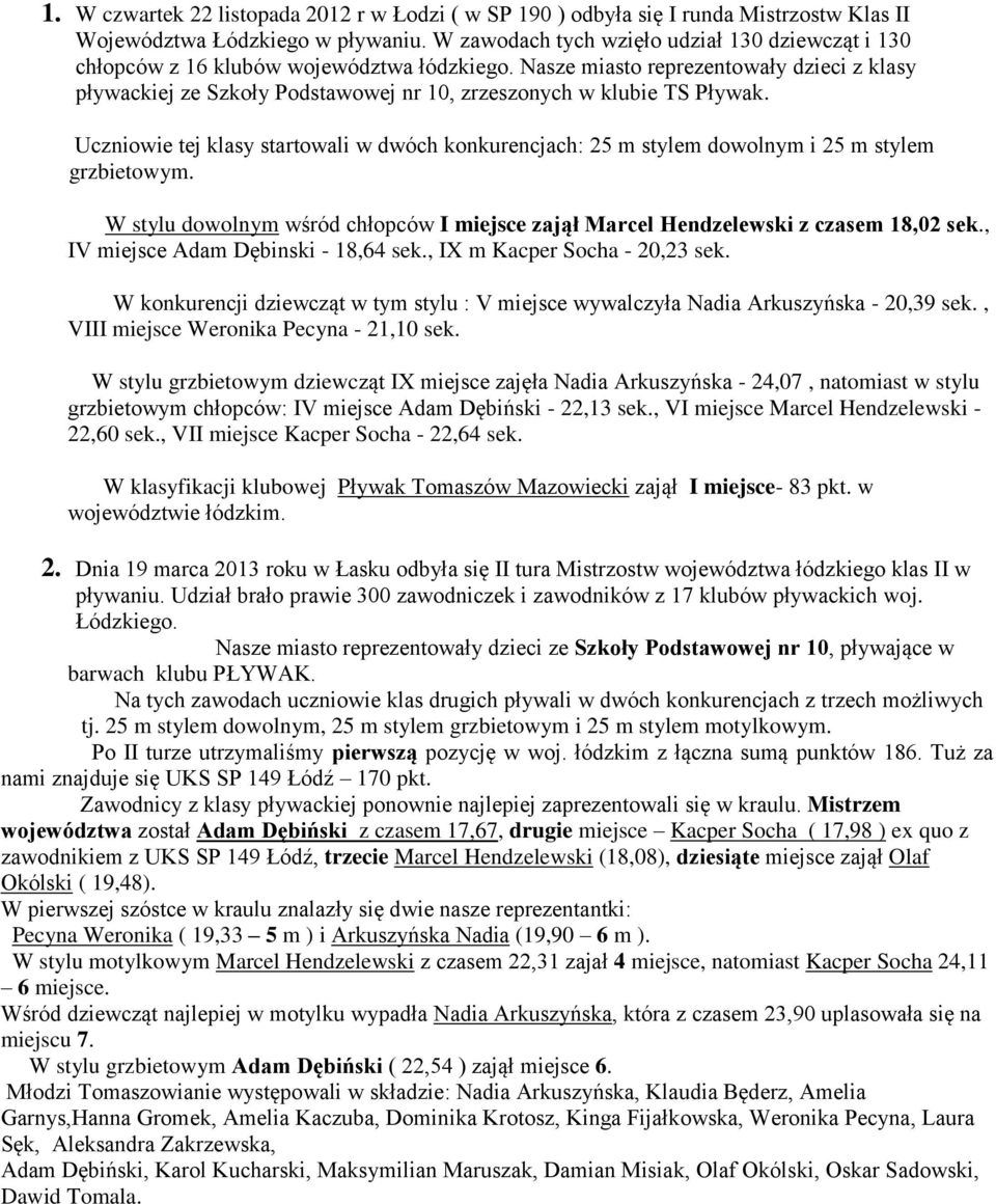 Nasze miasto reprezentowały dzieci z klasy pływackiej ze Szkoły Podstawowej nr 10, zrzeszonych w klubie TS Pływak.