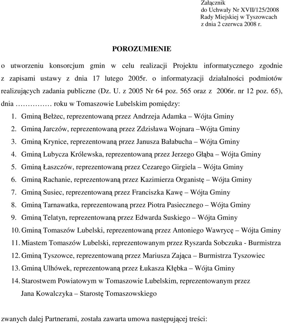 o informatyzacji działalności podmiotów realizujących zadania publiczne (Dz. U. z 2005 Nr 64 poz. 565 oraz z 2006r. nr 12 poz. 65), dnia roku w Tomaszowie Lubelskim pomiędzy: 1.