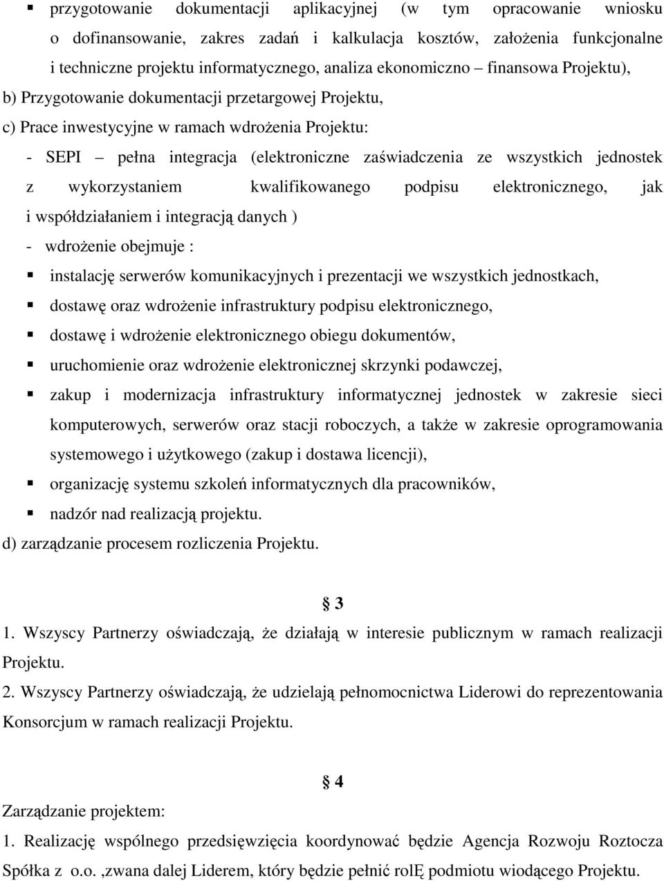 wszystkich jednostek z wykorzystaniem kwalifikowanego podpisu elektronicznego, jak i współdziałaniem i integracją danych ) - wdrożenie obejmuje : instalację serwerów komunikacyjnych i prezentacji we