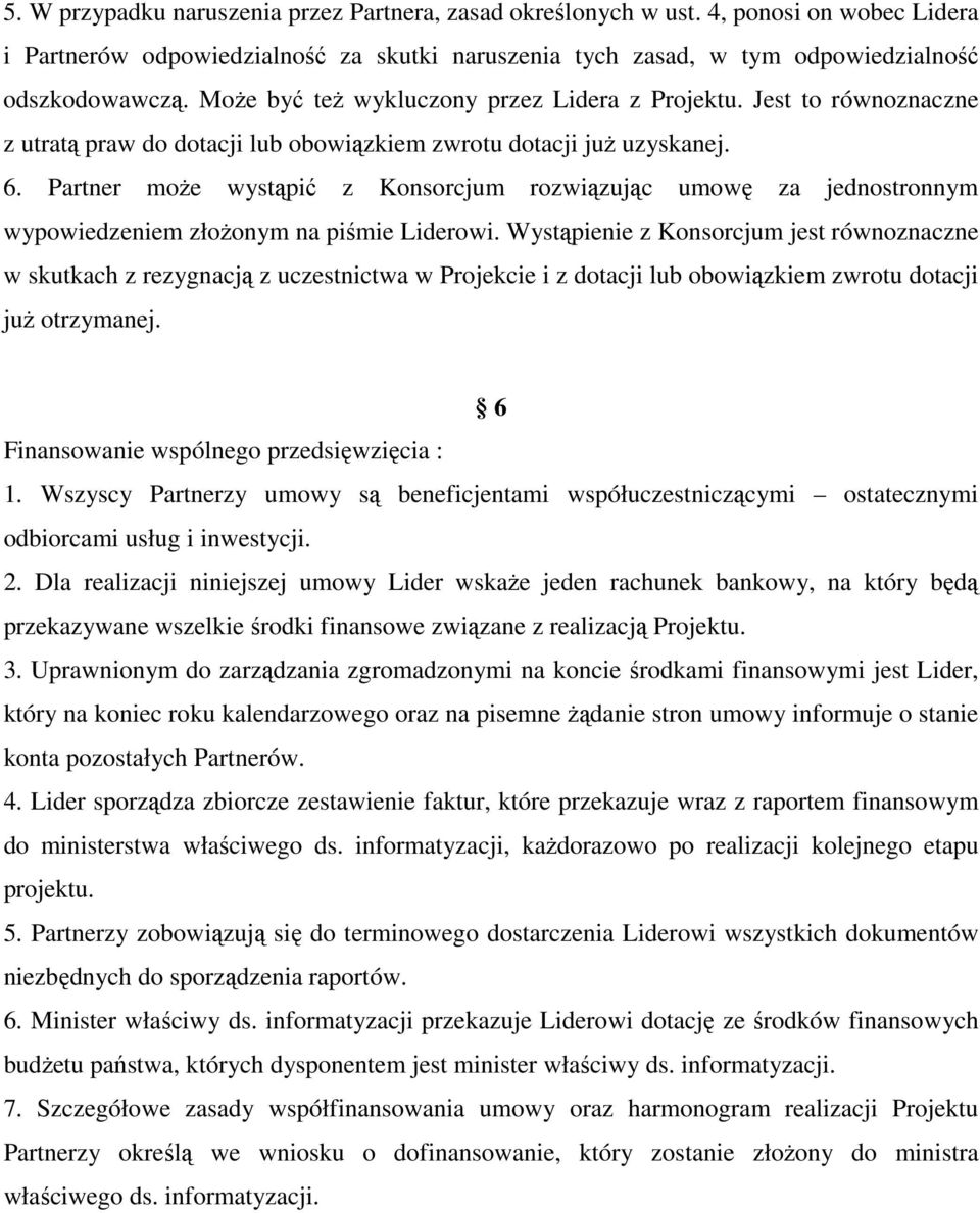 Partner może wystąpić z Konsorcjum rozwiązując umowę za jednostronnym wypowiedzeniem złożonym na piśmie Liderowi.